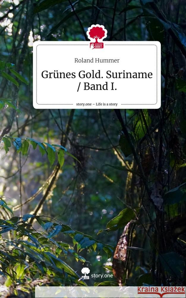 Grünes Gold. Suriname / Band I.. Life is a Story - story.one Hummer, Roland 9783711573827