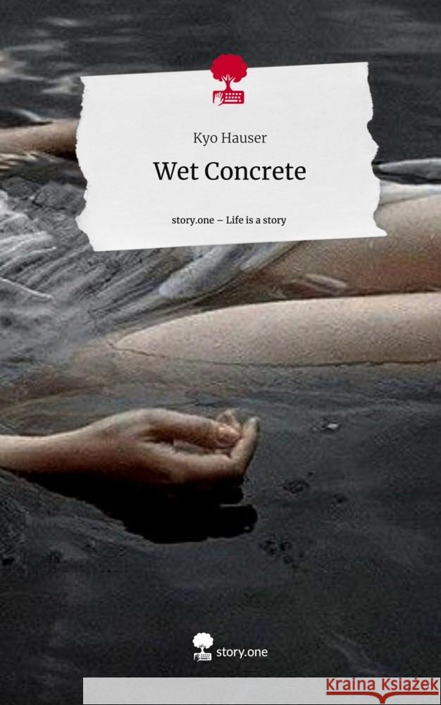 Wet Concrete. Life is a Story - story.one Hauser, Kyo 9783711574039