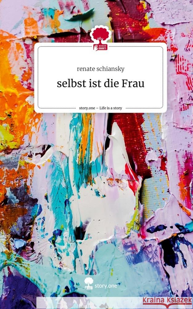 selbst ist die Frau. Life is a Story - story.one Schiansky, Renate 9783711574183 story.one publishing