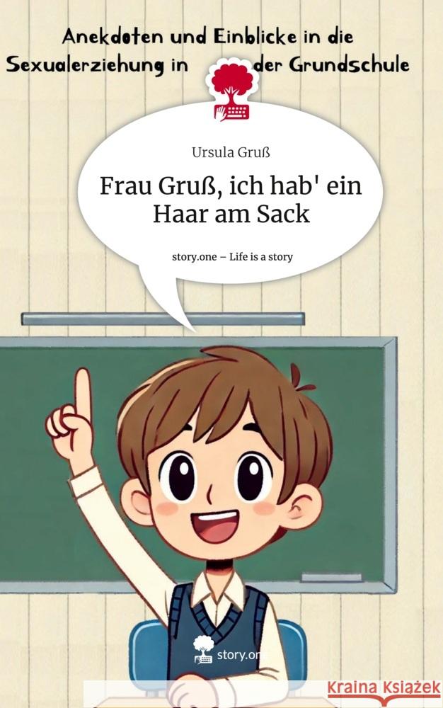 Frau Gruß, ich hab' ein Haar am Sack. Life is a Story - story.one Gruß, Ursula 9783711574572