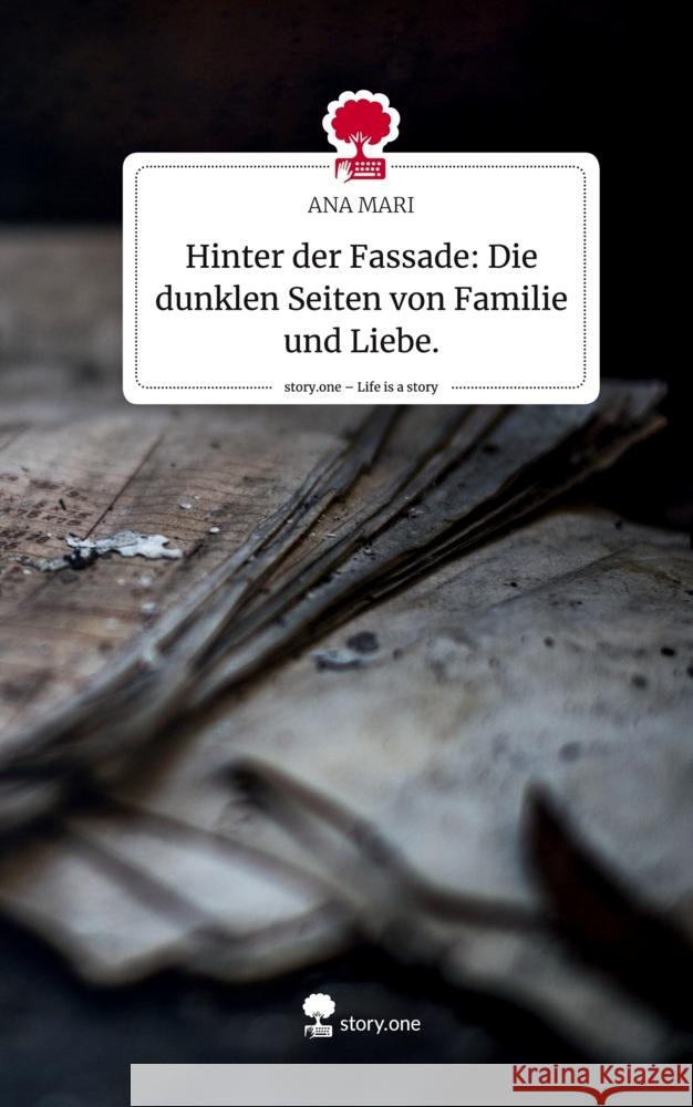 Hinter der Fassade: Die dunklen Seiten von Familie und Liebe.. Life is a Story - story.one MARI, ANA 9783711574602