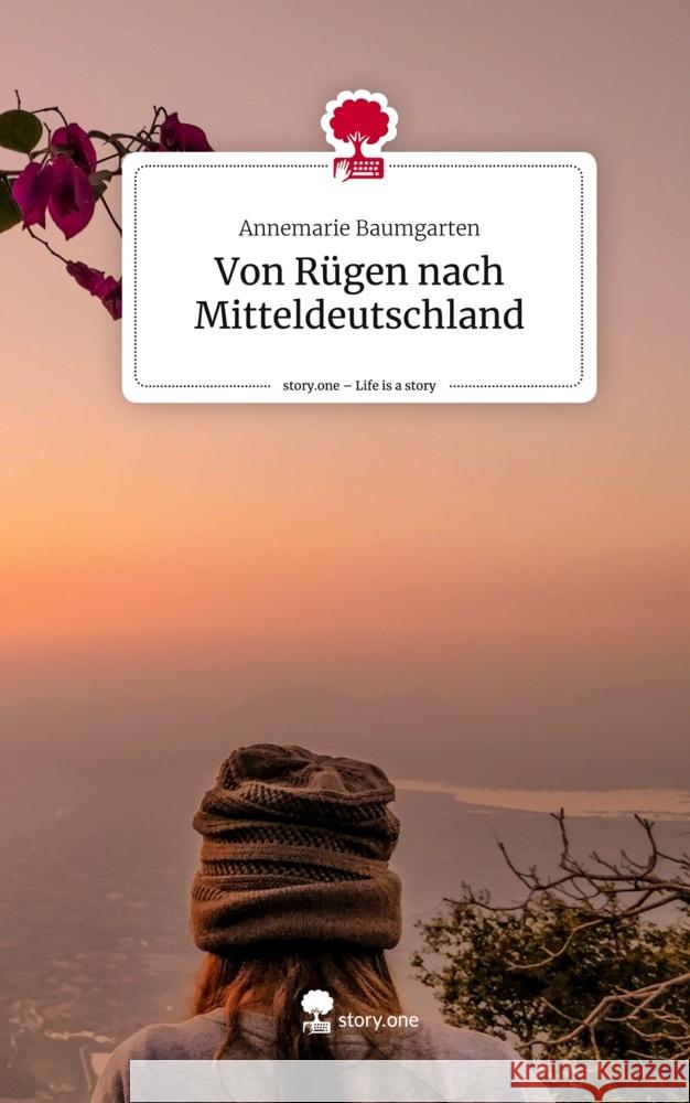 Von Rügen nach Mitteldeutschland. Life is a Story - story.one Baumgarten, Annemarie 9783711575142