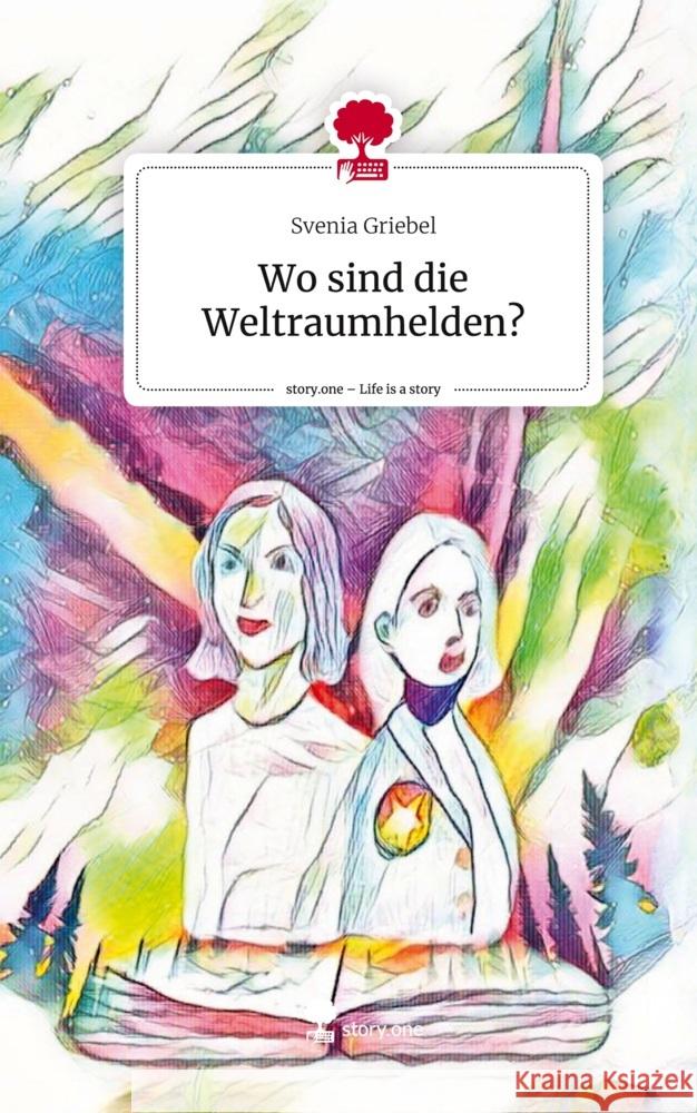 Wo sind die Weltraumhelden?. Life is a Story - story.one Griebel, Svenia 9783711575555
