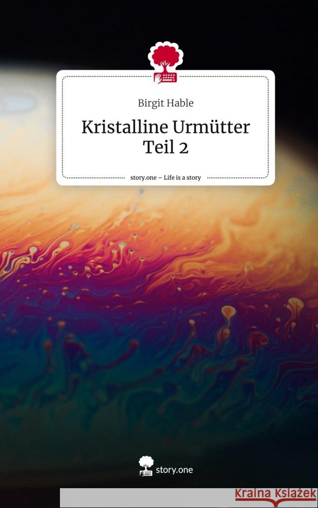 Kristalline Urmütter  Teil 2. Life is a Story - story.one Hable, Birgit 9783711575609