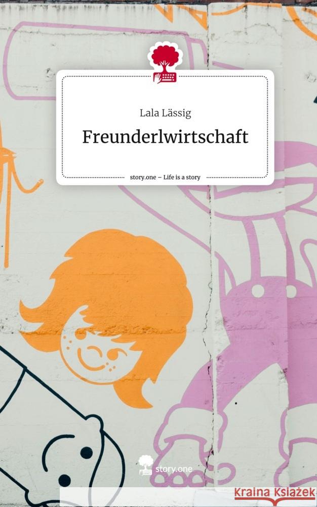 Freunderlwirtschaft. Life is a Story - story.one Lässig, Lala 9783711576422