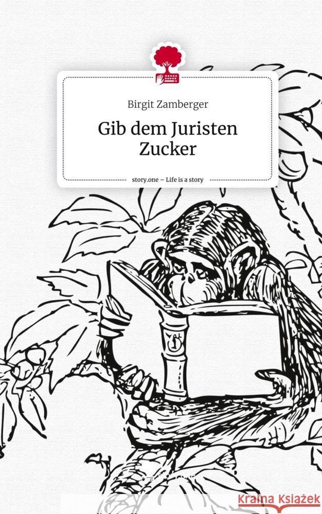 Gib dem Juristen Zucker. Life is a Story - story.one Zamberger, Birgit 9783711576538 story.one publishing
