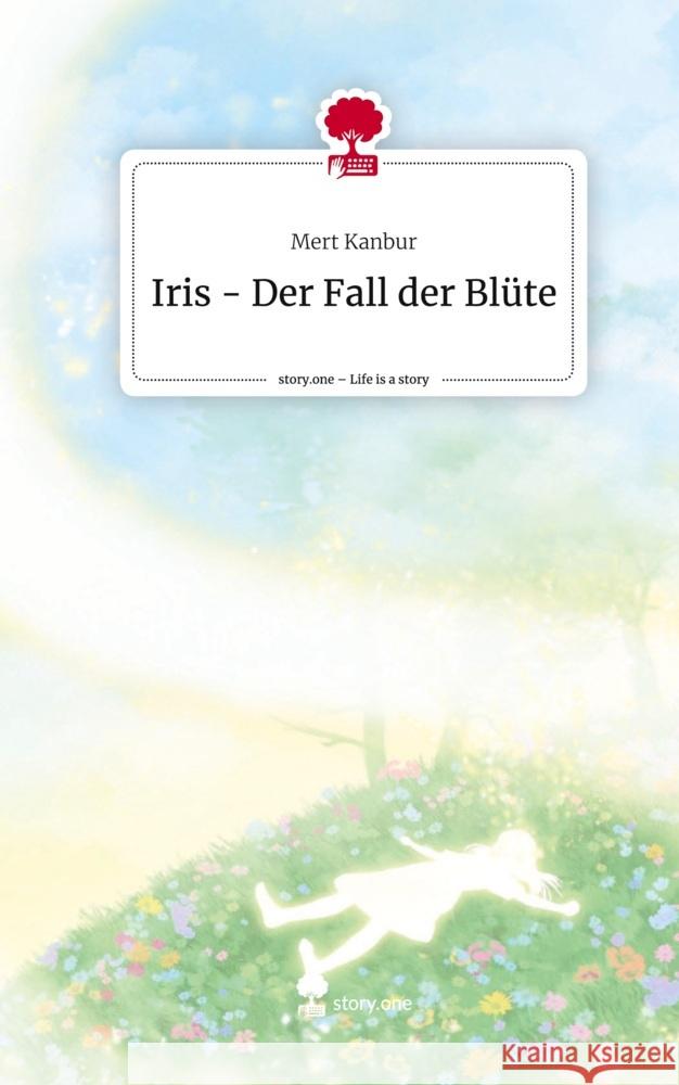 Iris - Der Fall der Blüte. Life is a Story - story.one Kanbur, Mert 9783711577016 story.one publishing