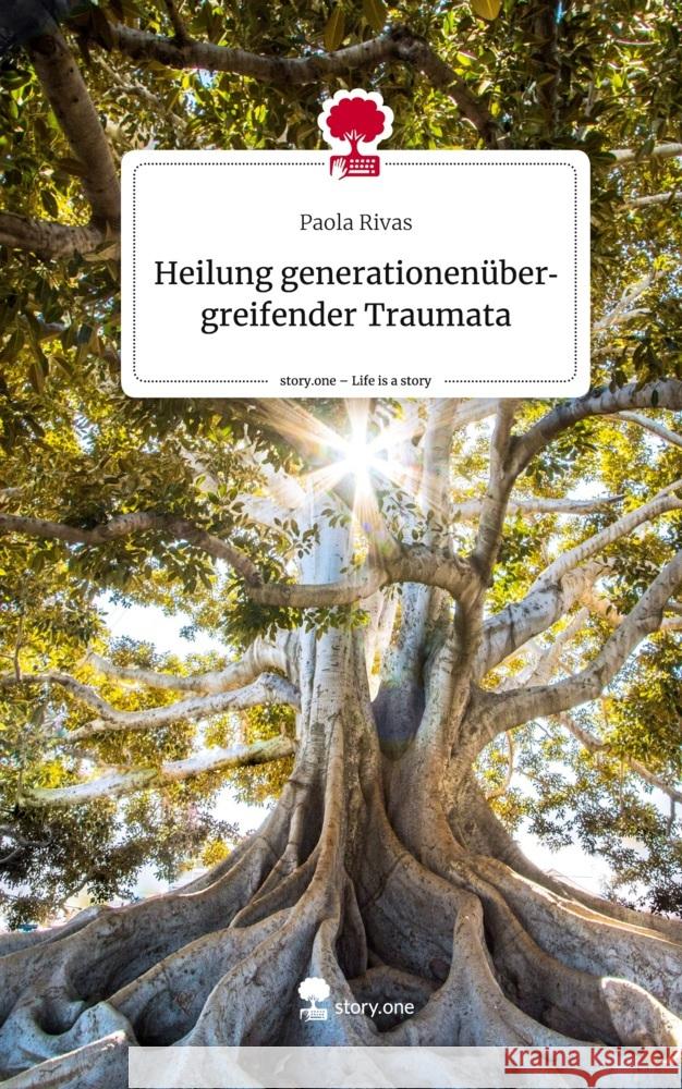 Heilung generationenübergreifender Traumata. Life is a Story - story.one Rivas, Paola 9783711577030
