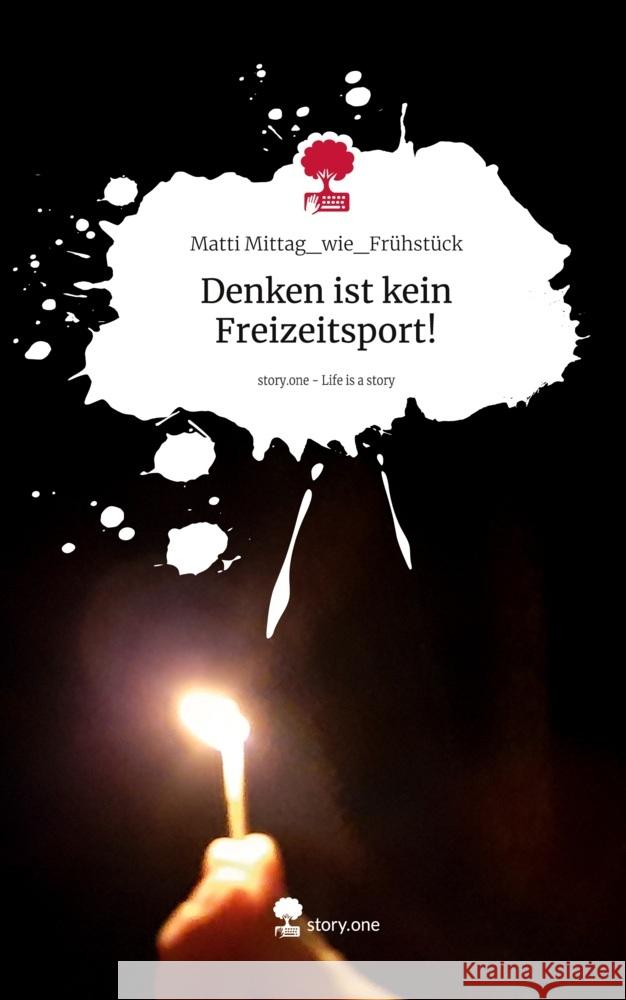 Denken ist kein Freizeitsport!. Life is a Story - story.one Mittag_wie_Frühstück, Matti 9783711577177