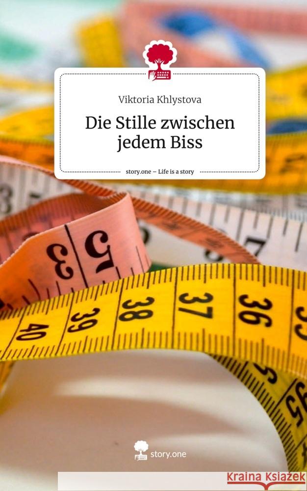 Die Stille zwischen jedem Biss. Life is a Story - story.one Khlystova, Viktoria 9783711577191