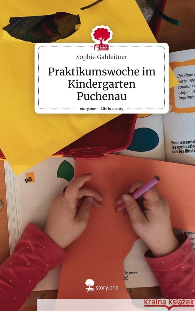 Praktikumswoche im Kindergarten Puchenau. Life is a Story - story.one Gahleitner, Sophie 9783711577702 story.one publishing