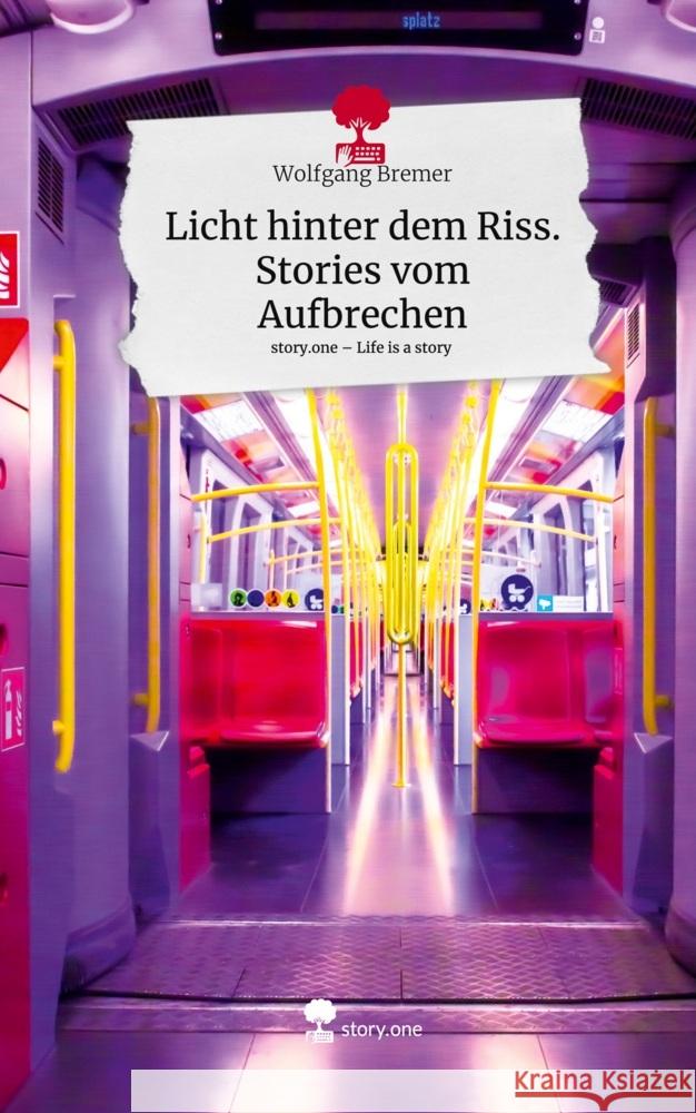 Licht hinter dem Riss. Stories vom Aufbrechen. Life is a Story - story.one Bremer, Wolfgang 9783711578136
