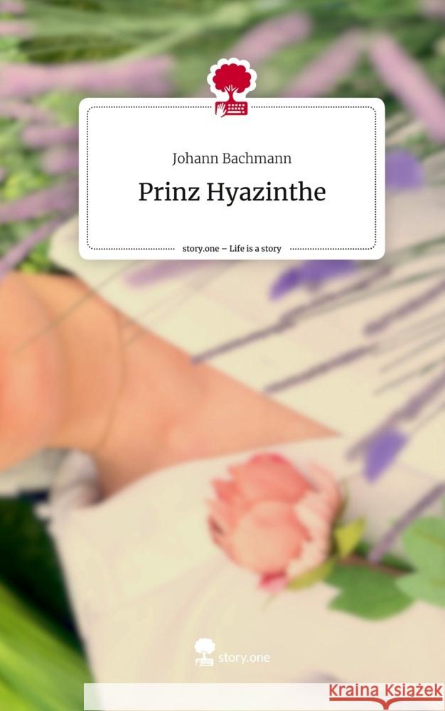 Prinz Hyazinthe. Life is a Story - story.one Bachmann, Johann 9783711578228