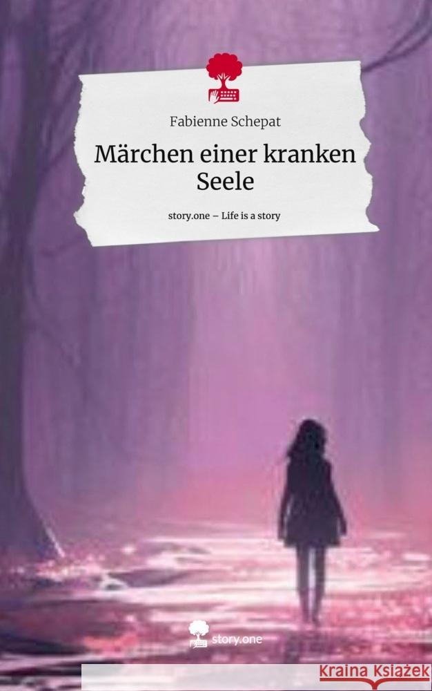 Märchen einer kranken Seele. Life is a Story - story.one Schepat, Fabienne 9783711578532