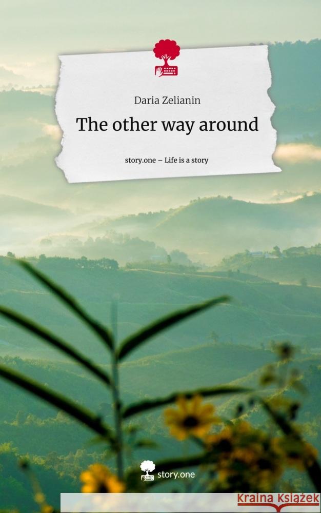The other way around. Life is a Story - story.one Zelianin, Daria 9783711578723 story.one publishing