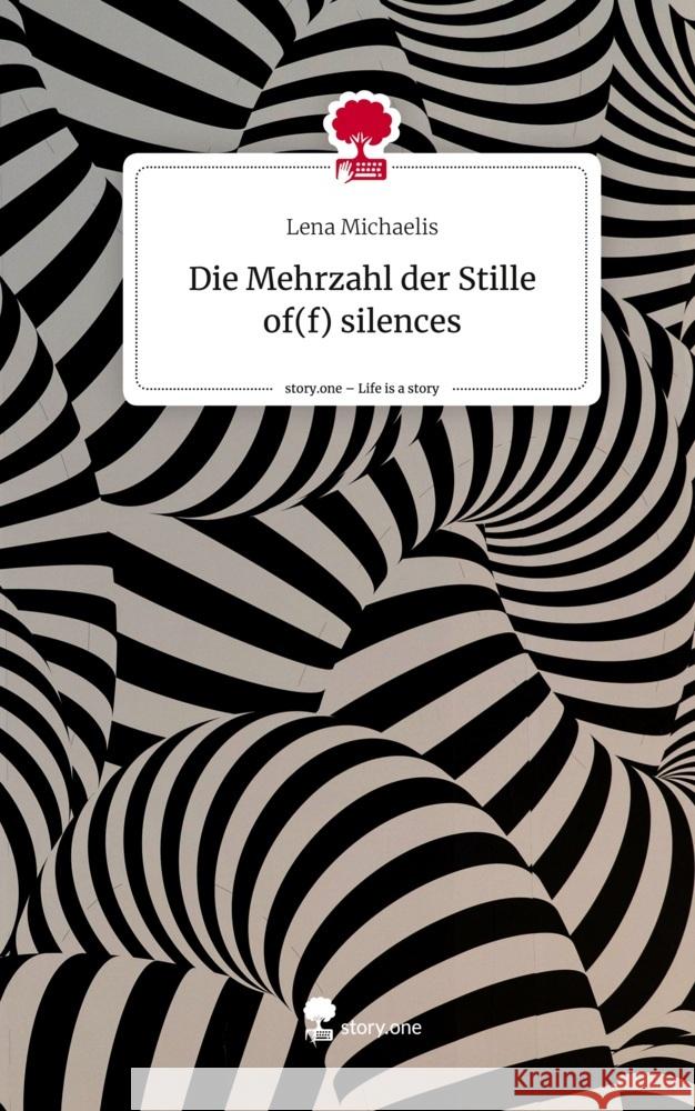 Die Mehrzahl der Stille of(f) silences. Life is a Story - story.one Michaelis, Lena 9783711579522