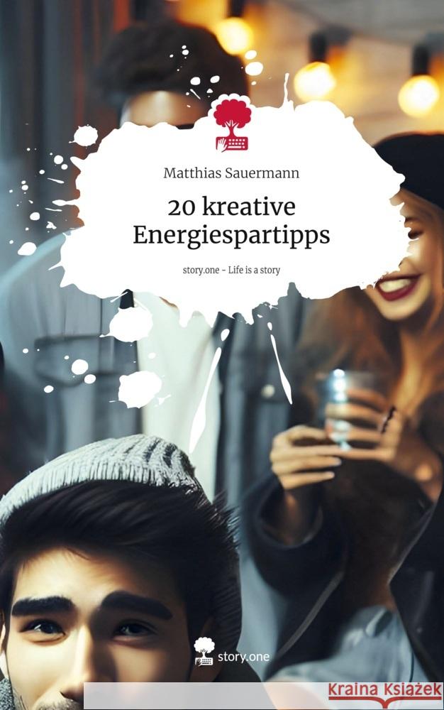 20 kreative Energiespartipps. Life is a Story - story.one Sauermann, Matthias 9783711579775