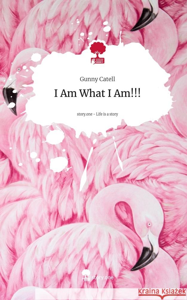 I Am What I Am!!!. Life is a Story - story.one Catell, Gunny 9783711579966 story.one publishing