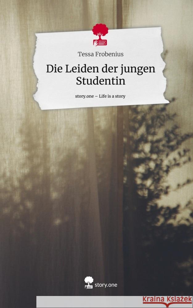 Die Leiden der jungen Studentin. Life is a Story - story.one Frobenius, Tessa 9783711580368