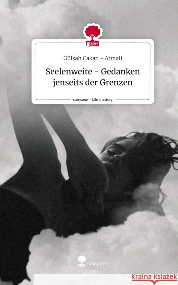 Seelenweite - Gedanken jenseits der Grenzen. Life is a Story - story.one Çakan - Atmali, Gülsah 9783711580450