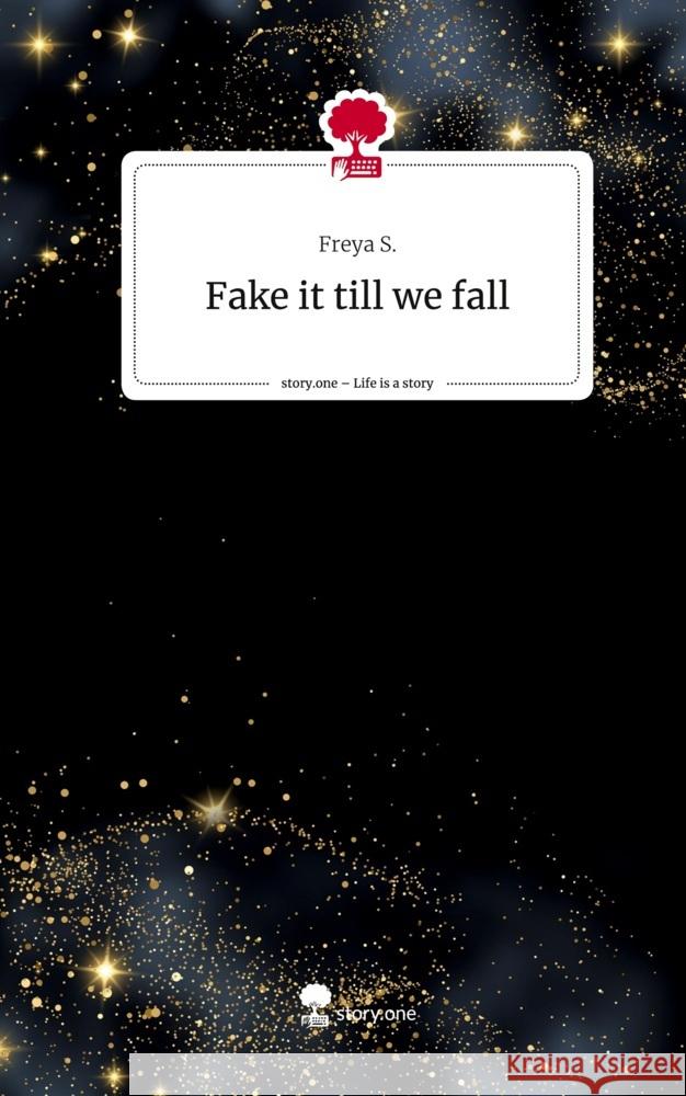 Fake it till we fall. Life is a Story - story.one S., Freya 9783711580818
