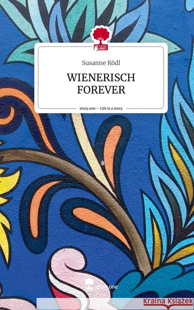 WIENERISCH FOREVER. Life is a Story - story.one Rödl, Susanne 9783711581594