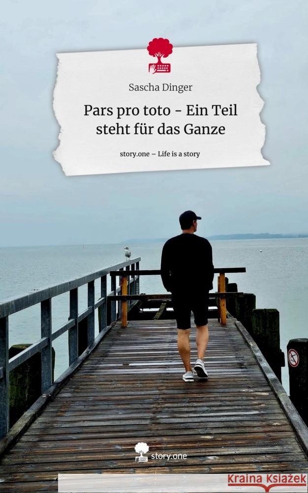 Pars pro toto                                    - Ein Teil steht für das Ganze. Life is a Story - story.one Dinger, Sascha 9783711582041