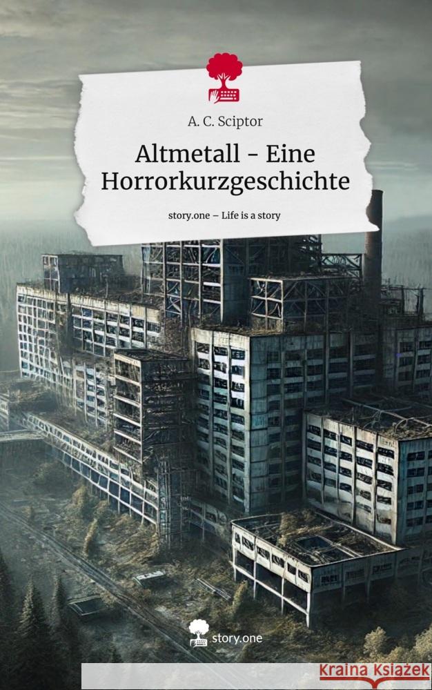Altmetall - Eine Horrorkurzgeschichte. Life is a Story - story.one A. C. Sciptor 9783711582584 story.one publishing
