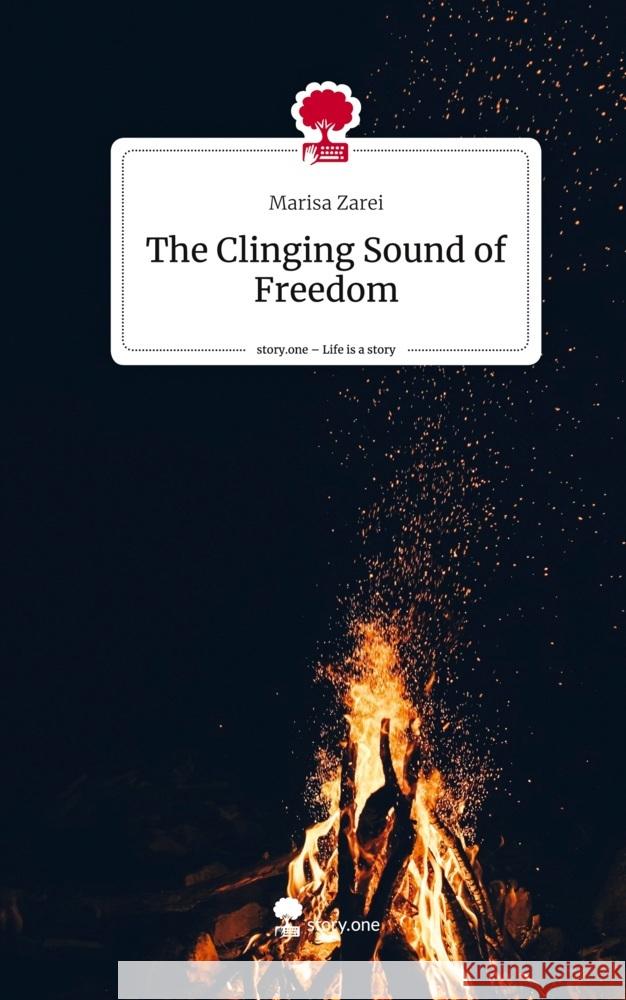 The Clinging Sound of Freedom. Life is a Story - story.one Zarei, Marisa 9783711583086 story.one publishing