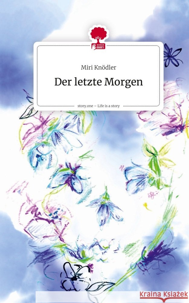 Der letzte Morgen. Life is a Story - story.one Knödler, Miri 9783711584298