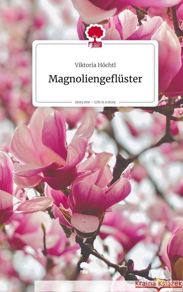 Magnoliengeflüster. Life is a Story - story.one Höchtl, Viktoria 9783711584427