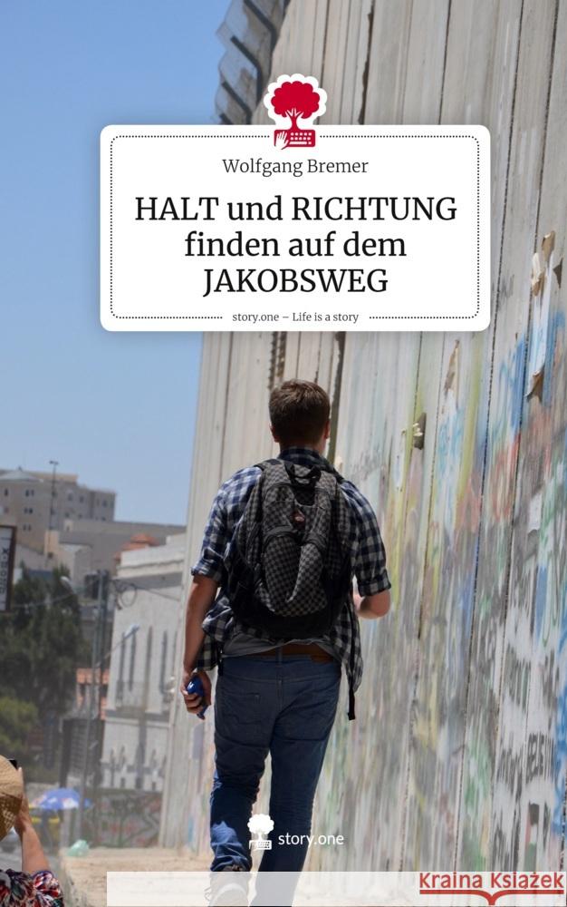 HALT und RICHTUNG finden auf dem JAKOBSWEG. Life is a Story - story.one Bremer, Wolfgang 9783711584779