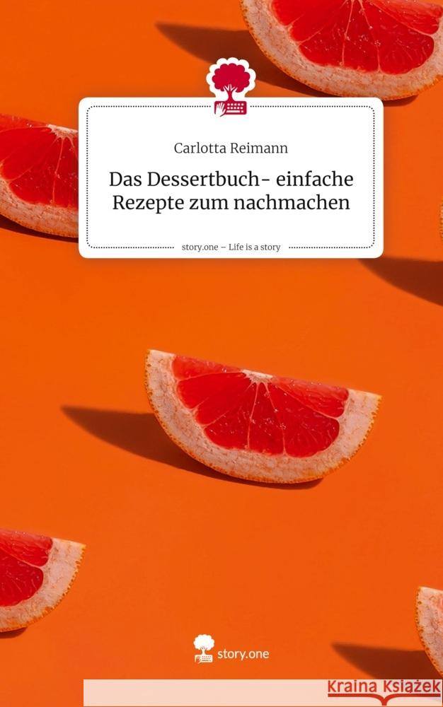 Das Dessertbuch- einfache Rezepte zum nachmachen. Life is a Story - story.one Reimann, Carlotta 9783711585707