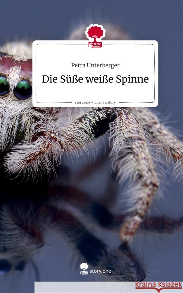 Die Süße weiße Spinne. Life is a Story - story.one Unterberger, Petra 9783711586292 story.one publishing