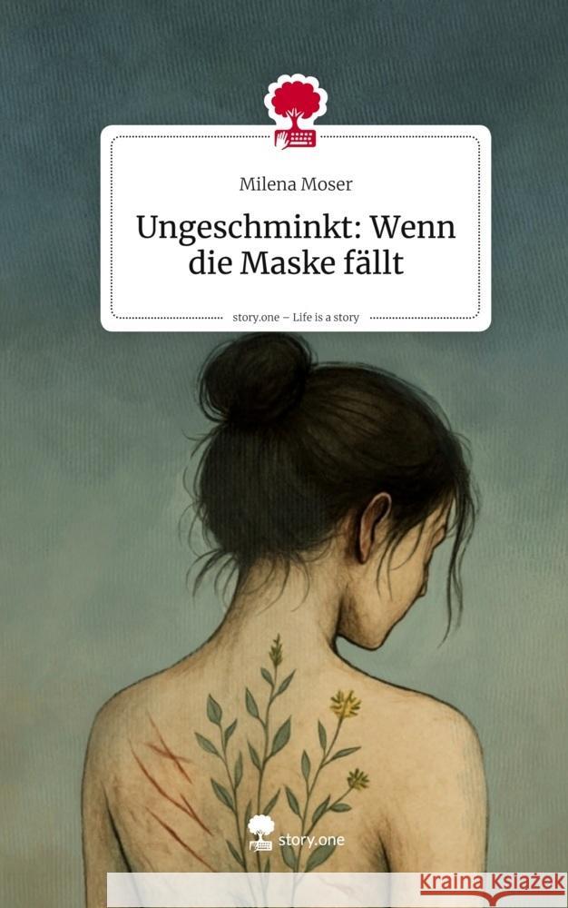 Ungeschminkt: Wenn die Maske fällt. Life is a Story - story.one Moser, Milena 9783711586551