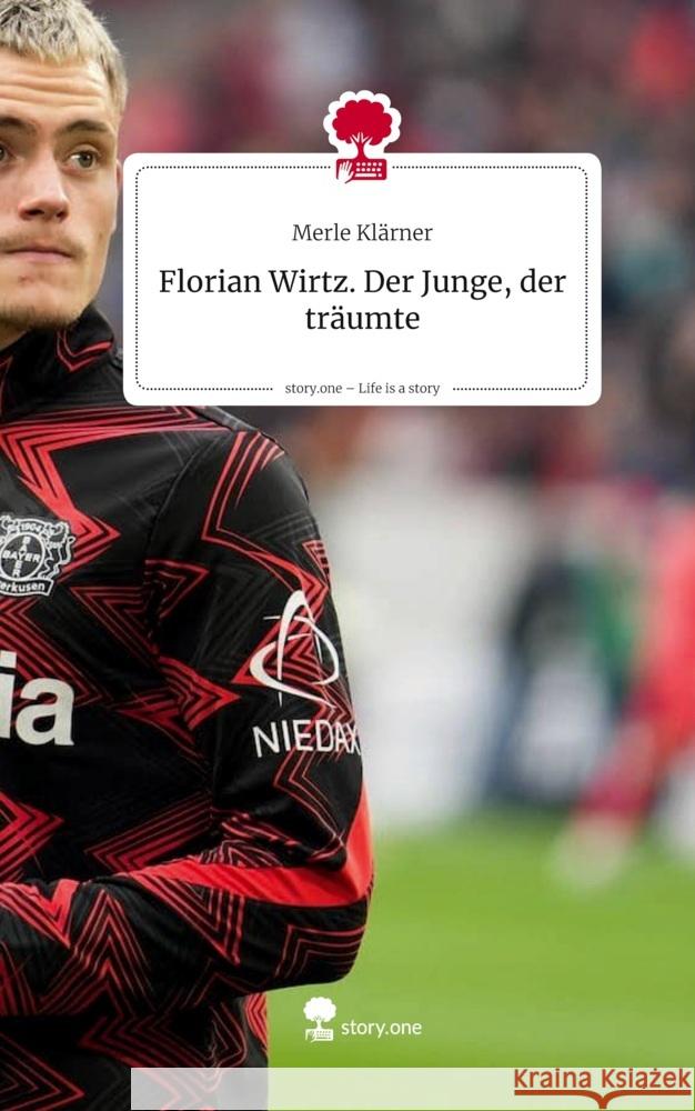 Florian Wirtz.                   Der Junge, der träumte. Life is a Story - story.one Klärner, Merle 9783711586759