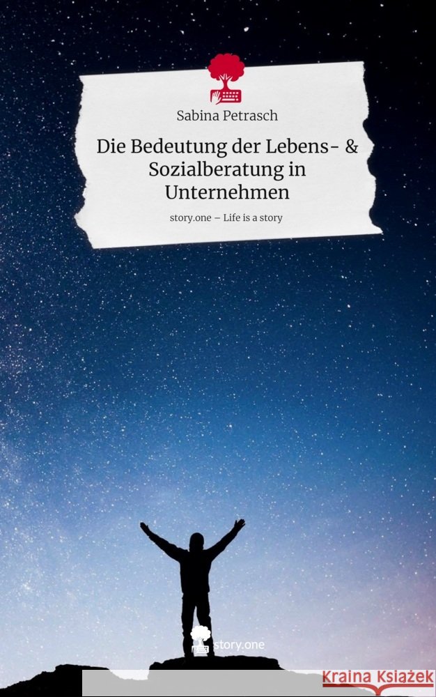 Die Bedeutung der Lebens- & Sozialberatung in Unternehmen. Life is a Story - story.one Petrasch, Sabina 9783711586766