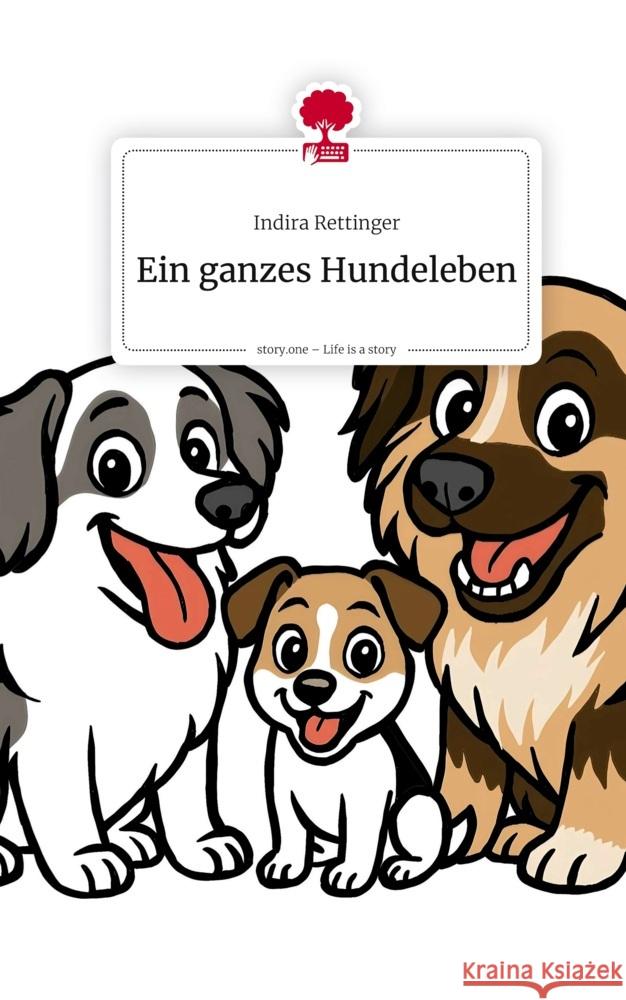 Ein ganzes Hundeleben. Life is a Story - story.one Rettinger, Indira 9783711586971