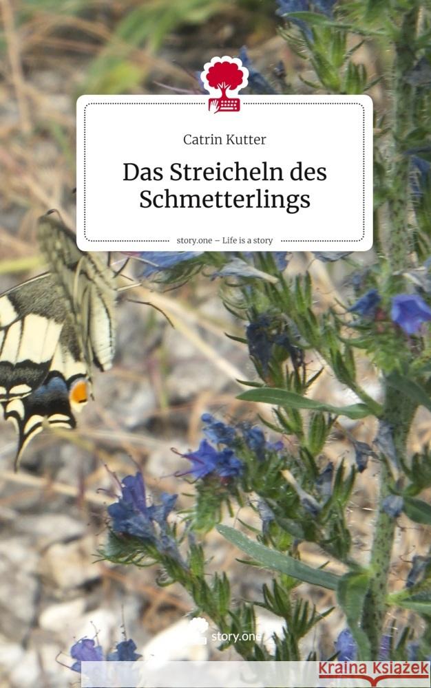 Das Streicheln des Schmetterlings. Life is a Story - story.one Kutter, Catrin 9783711587022