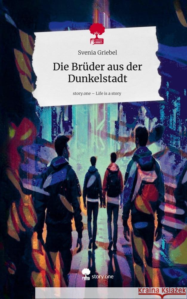 Die Brüder aus der Dunkelstadt. Life is a Story - story.one Griebel, Svenia 9783711587527