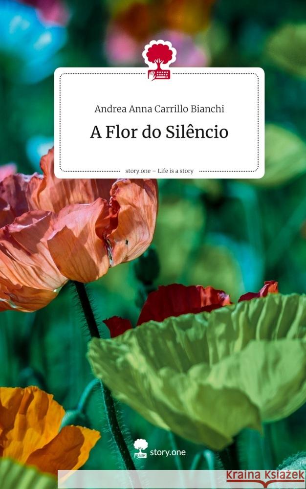 A Flor do Silêncio. Life is a Story - story.one Carrillo Bianchi, Andrea Anna 9783711587725