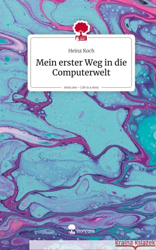 Mein erster Weg in die Computerwelt. Life is a Story - story.one Koch, Heinz 9783711588395