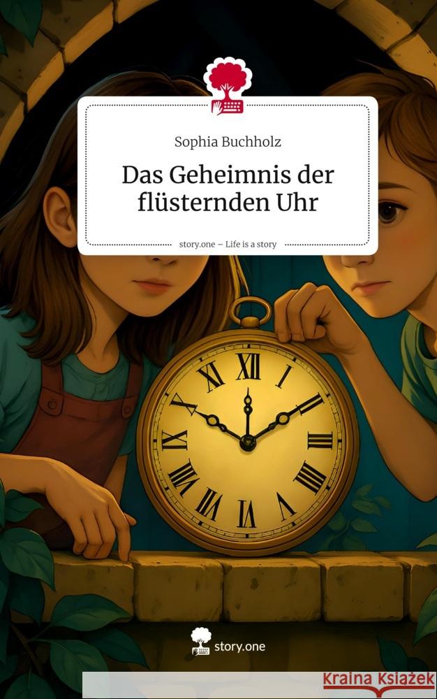Das Geheimnis der flüsternden Uhr. Life is a Story - story.one Buchholz, Sophia 9783711588722