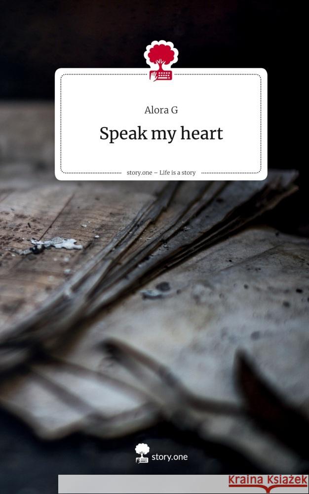 Speak my heart. Life is a Story - story.one G, Alora 9783711588791 story.one publishing