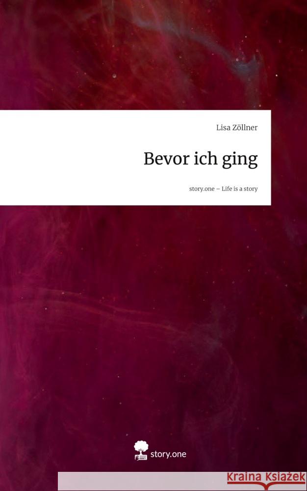 Bevor ich ging. Life is a Story - story.one Zöllner, Lisa 9783711590497