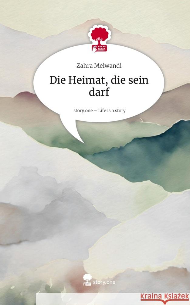 Die Heimat, die sein darf. Life is a Story - story.one Meiwandi, Zahra 9783711591470