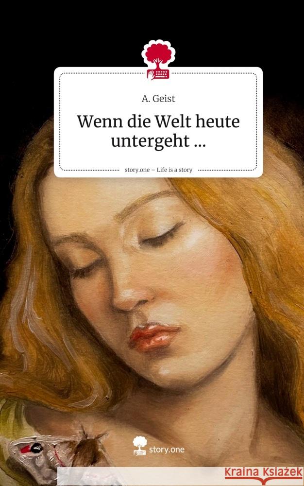 Wenn die Welt heute untergeht .... Life is a Story - story.one Geist, A. 9783711591562