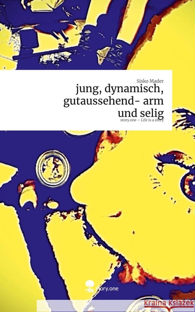 jung, dynamisch, gutaussehend- arm und selig. Life is a Story - story.one Mader, Sisko 9783711591821