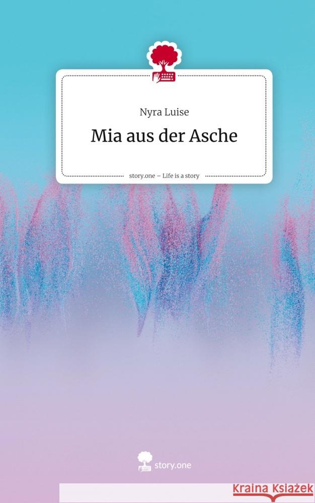 Mia aus der Asche. Life is a Story - story.one Luise, Nyra 9783711591883