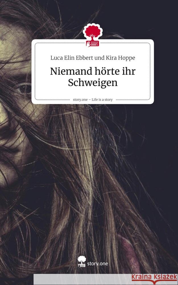 Niemand hörte ihr Schweigen. Life is a Story - story.one und Kira Hoppe, Luca Elin Ebbert 9783711592071 story.one publishing